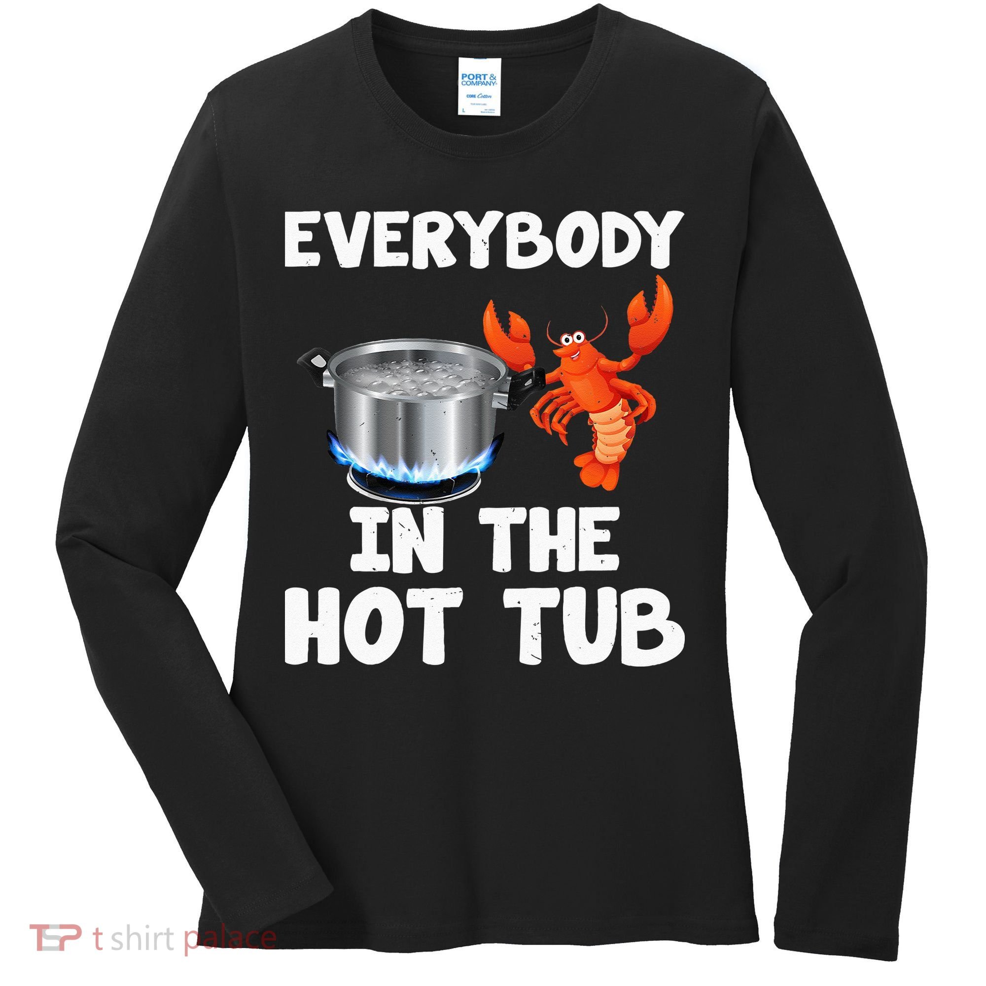 Crawfish Boil Funny Crayfish Everybody In The Hot Tub Women's Long Sleeve Shirt