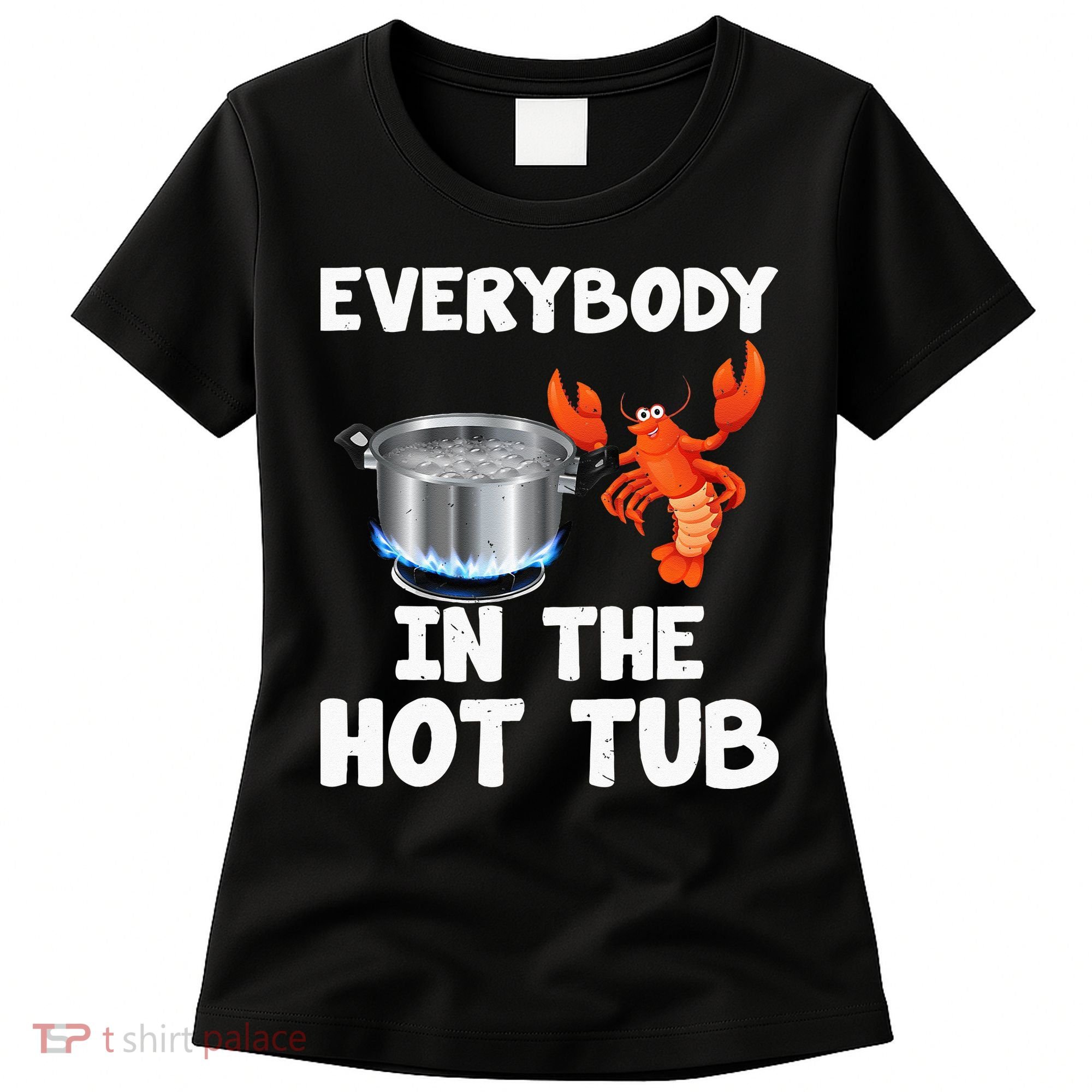 Crawfish Boil Funny Crayfish Everybody In The Hot Tub Women's T-Shirt