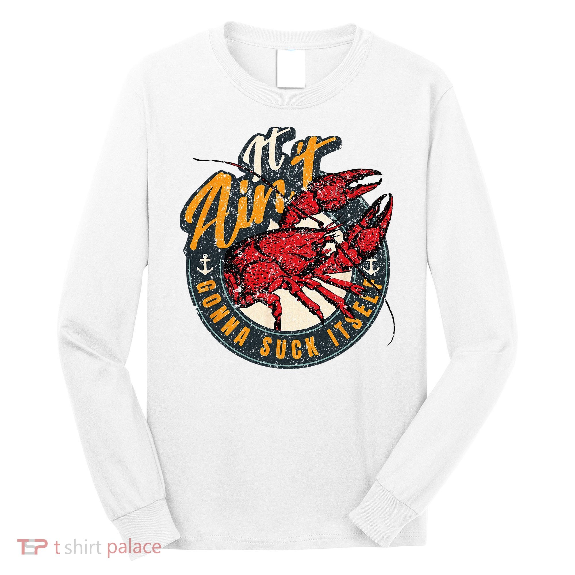 Crawfish Boil Funny Suck Itself Bayou Cajun Seafood Festival Long Sleeve Shirt