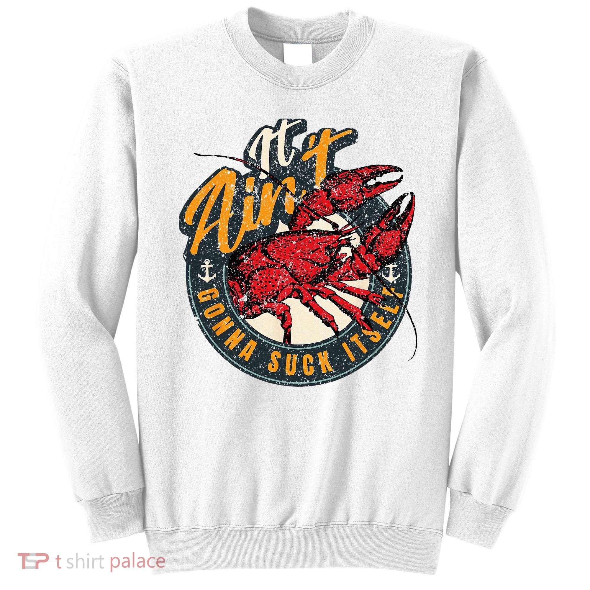 Crawfish Boil Funny Suck Itself Bayou Cajun Seafood Festival Sweatshirt