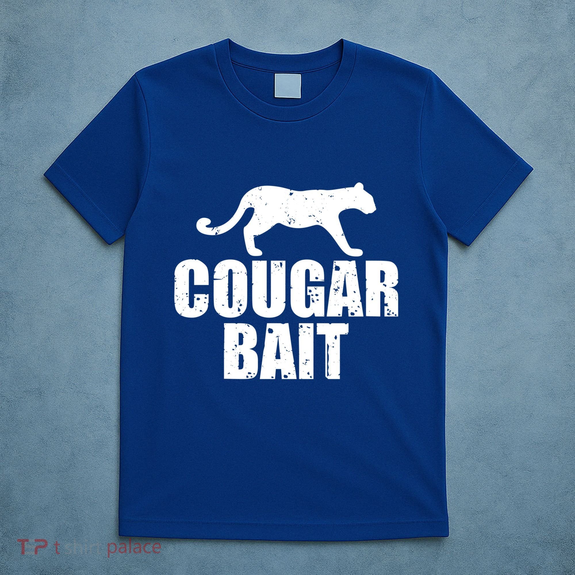 Cougar Bait Funny Gift Cougar Hunting Fishing Dirty Joke Gift T-Shirt