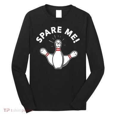 Cute Bowling For Or Spare Me Long Sleeve Shirt