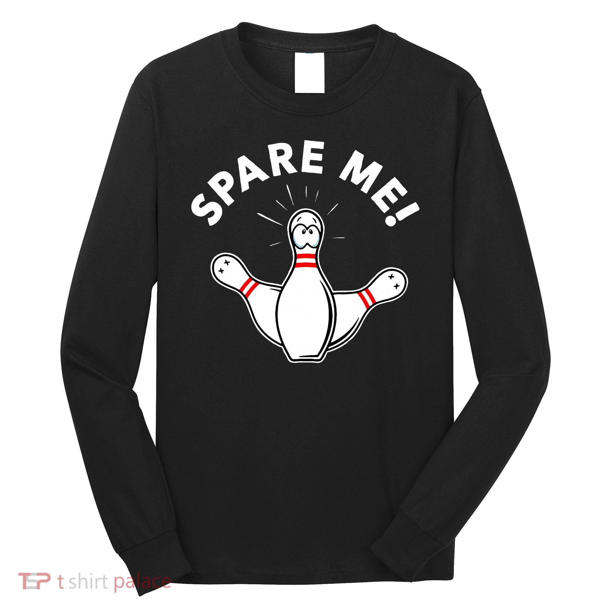 Cute Bowling For Or Spare Me Long Sleeve Shirt
