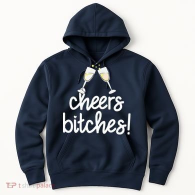 Cheers Bitches Funny New Year's Eve Hoodie