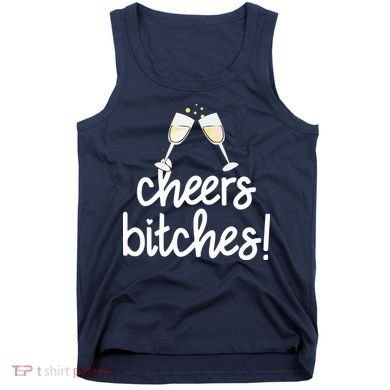 Cheers Bitches Funny New Year's Eve Tank Top