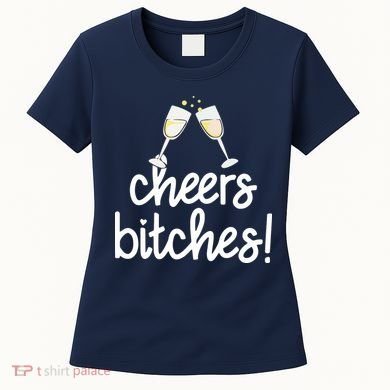 Cheers Bitches Funny New Year's Eve Women's T-Shirt