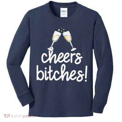 Cheers Bitches Funny New Year's Eve Kids Long Sleeve Shirt