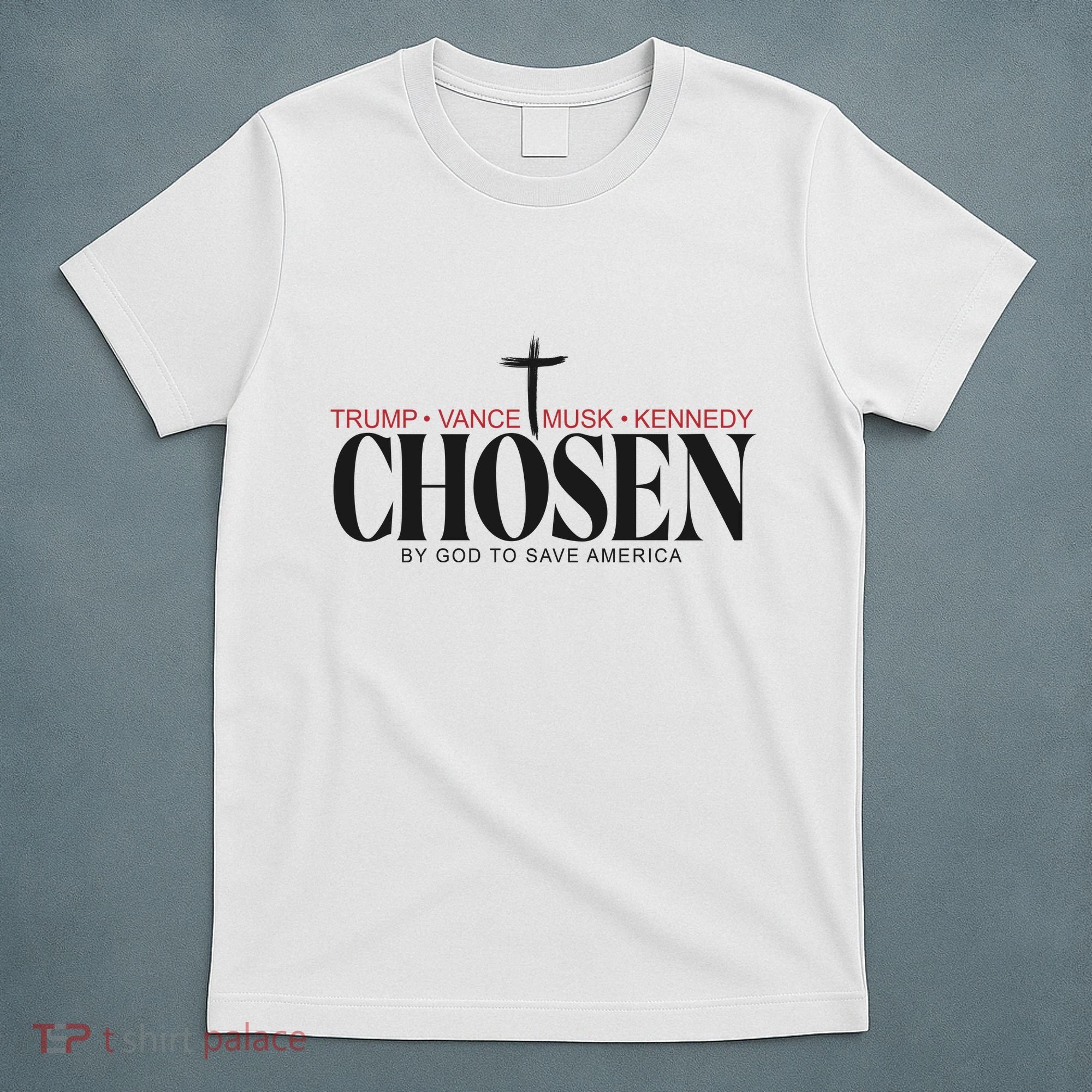 Chosen By God To Save America Trump Vance Musk Kennedy T-Shirt