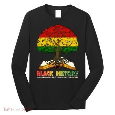 Celebrate Black History Honoring The Past Inspiring The Future Tree Root Book Long Sleeve Shirt