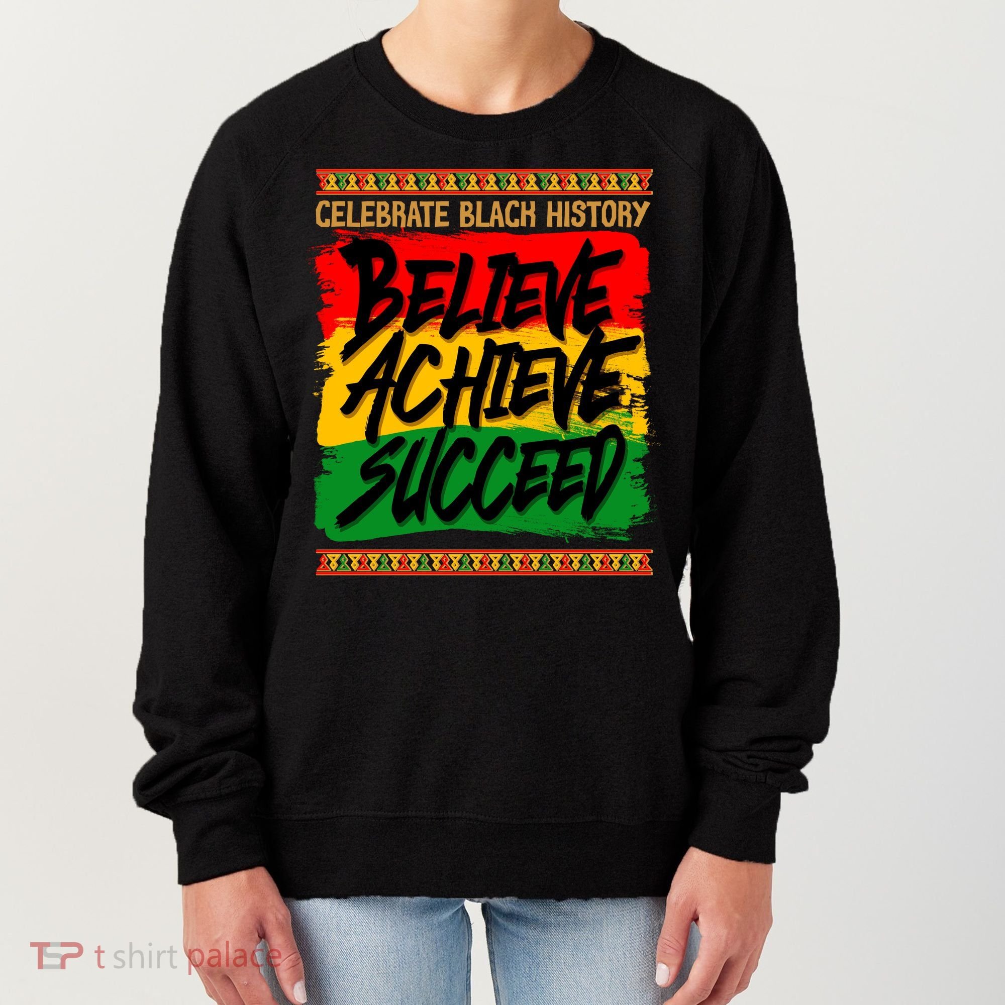 Celebrate Black History Believe Achieve Succeed Women's Sweatshirt