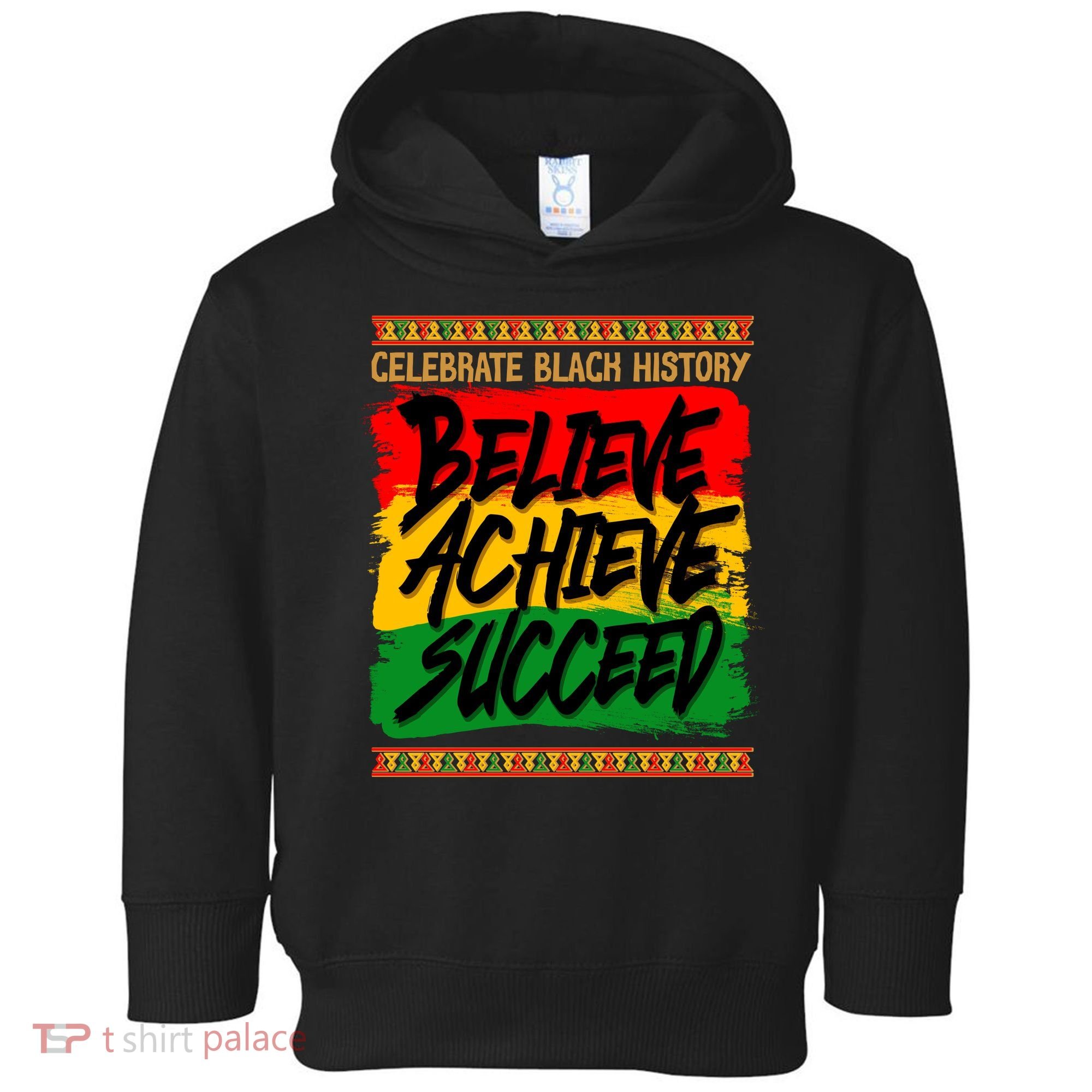 Celebrate Black History Believe Achieve Succeed Toddler Hoodie