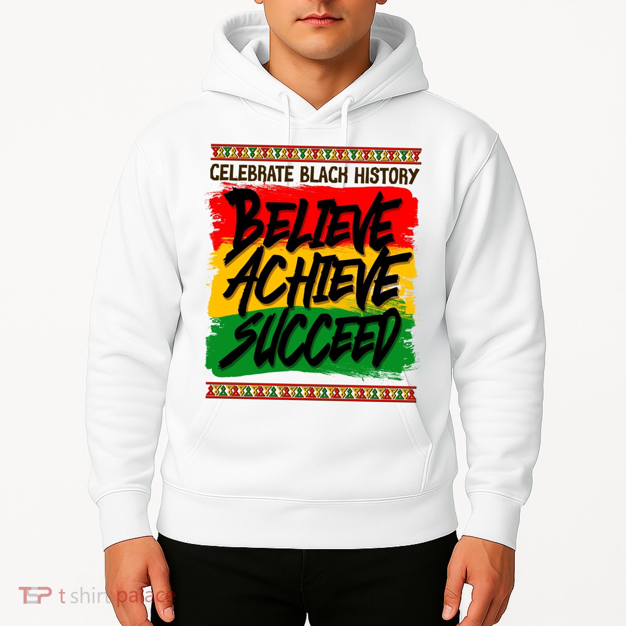 Celebrate Black History Believe Achieve Succeed Hoodie