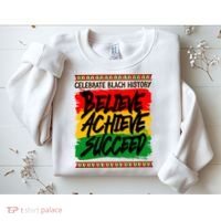 Celebrate Black History Believe Achieve Succeed Sweatshirt thumb 2