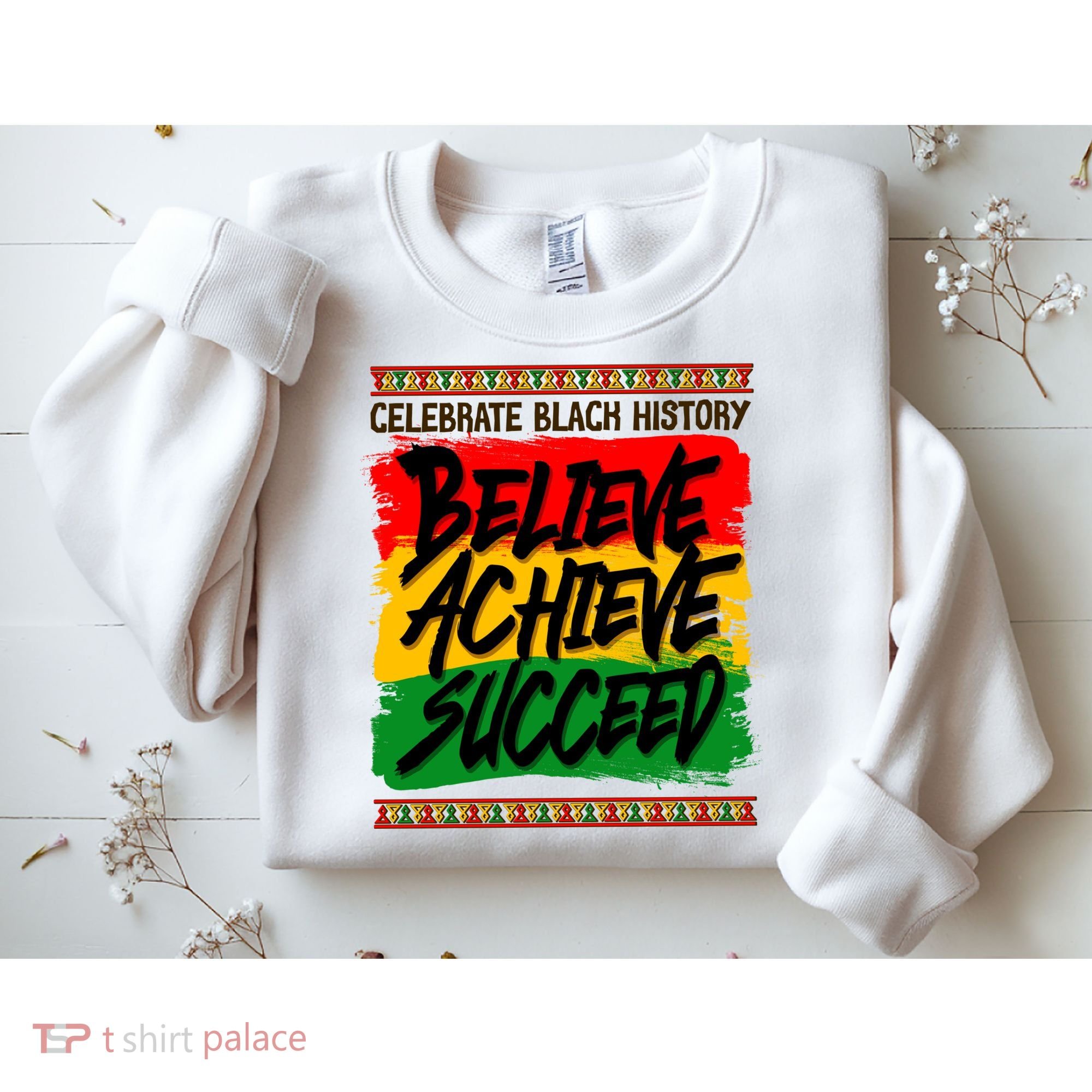 Celebrate Black History Believe Achieve Succeed Sweatshirt