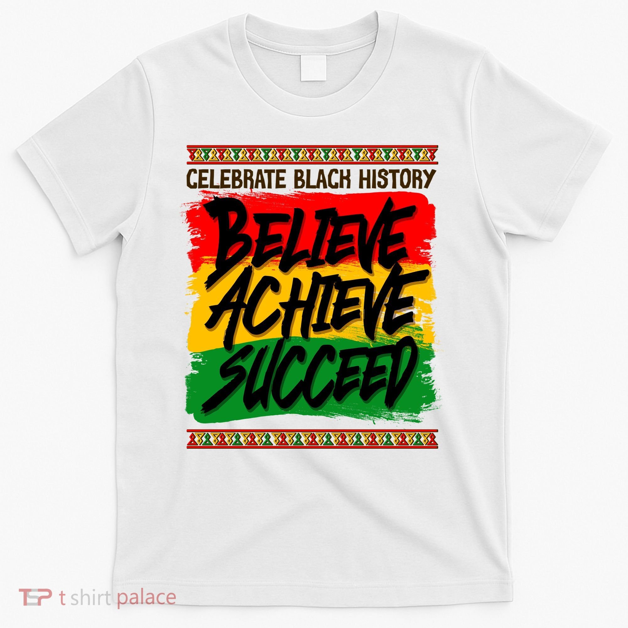 Celebrate Black History Believe Achieve Succeed T-Shirt