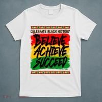 Celebrate Black History Believe Achieve Succeed T-Shirt thumb 5