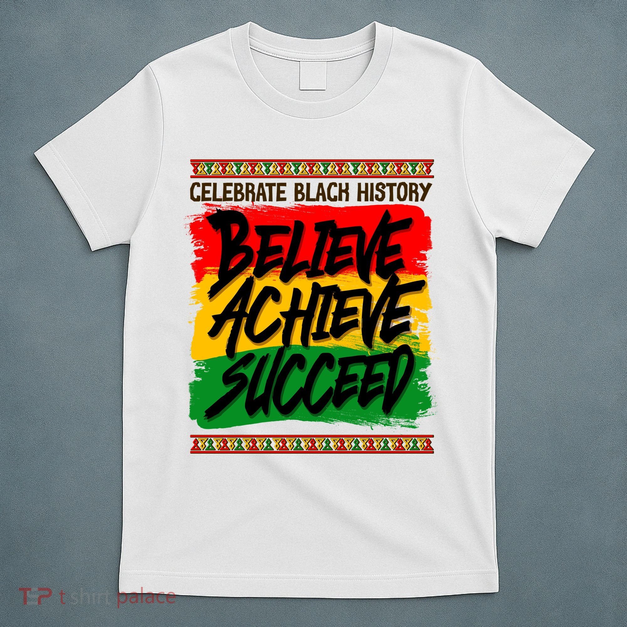 Celebrate Black History Believe Achieve Succeed T-Shirt