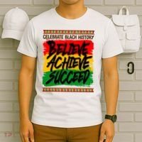 Celebrate Black History Believe Achieve Succeed T-Shirt thumb 6
