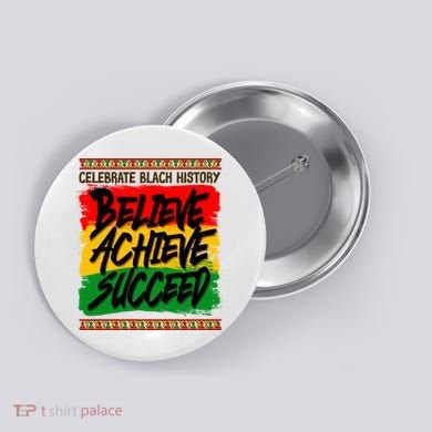 Celebrate Black History Believe Achieve Succeed Button