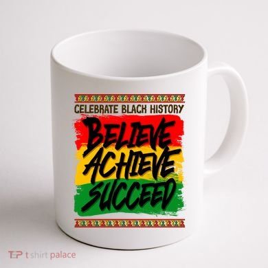 Celebrate Black History Believe Achieve Succeed Coffee Mug back