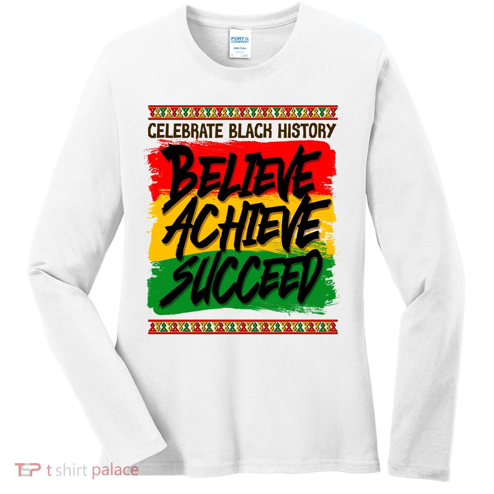 Celebrate Black History Believe Achieve Succeed Women's Long Sleeve Shirt