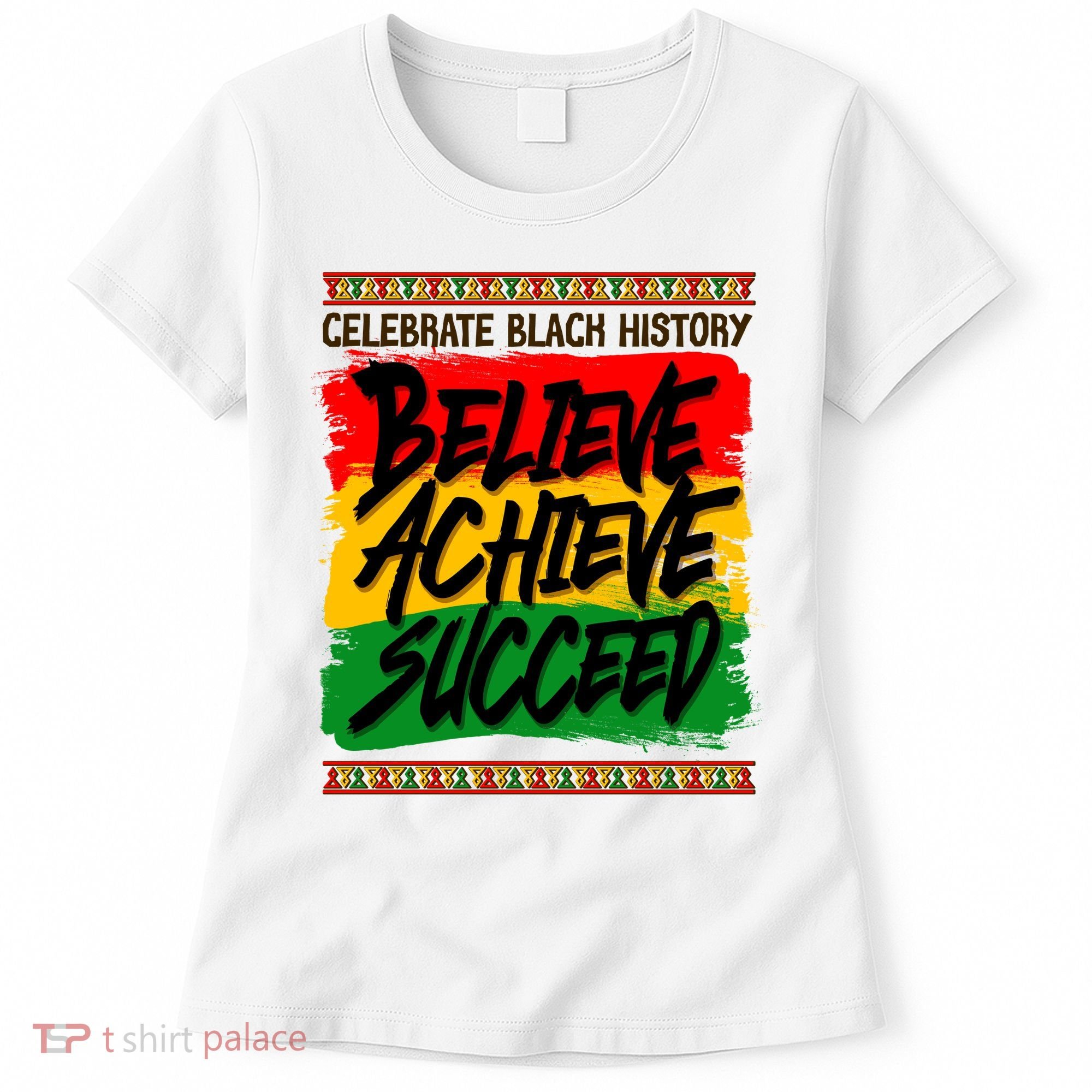 Celebrate Black History Believe Achieve Succeed Women's T-Shirt
