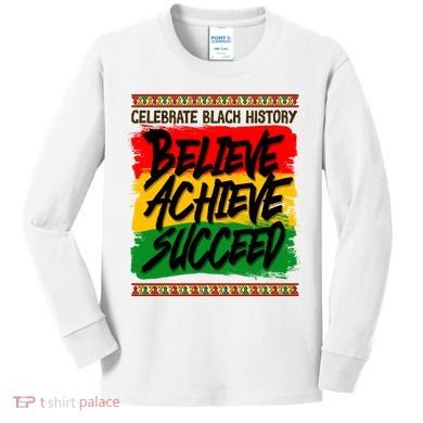 Celebrate Black History Believe Achieve Succeed Kids Long Sleeve Shirt