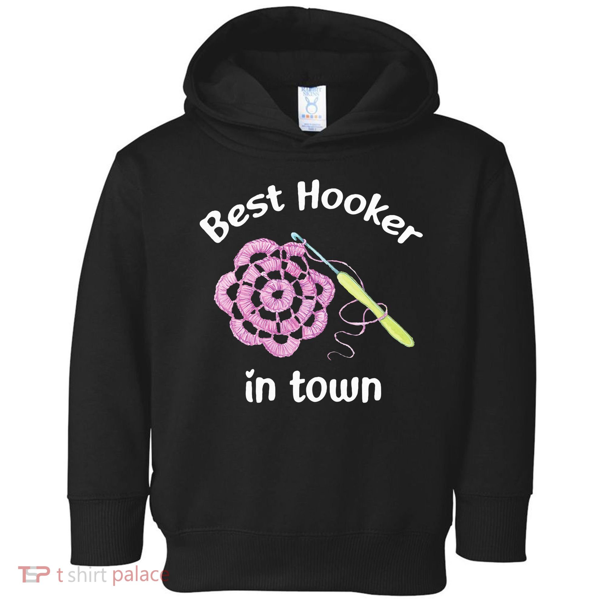 Crochet Best Hooker In Town Funny Yarn Toddler Hoodie