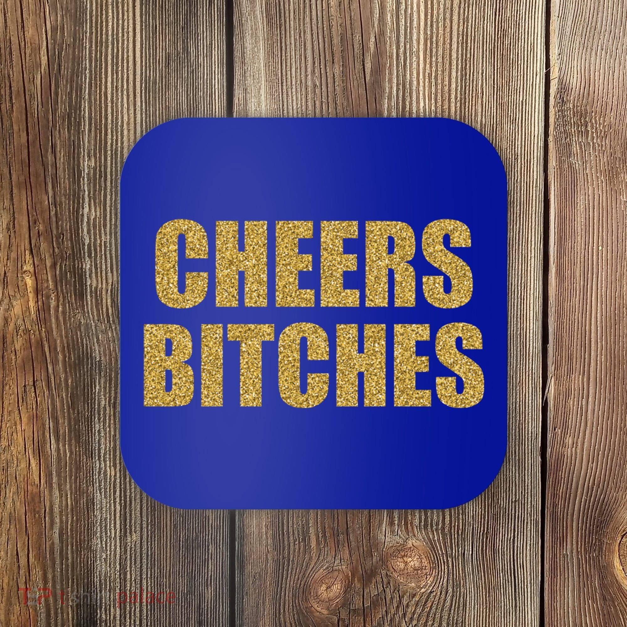 Cheers Bitches Happy New Year Celebration New Years Eve Cool Gift Coaster