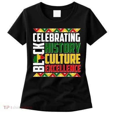 Celebrating Black History Culture Excellence Women's T-Shirt