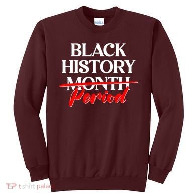 Celebrate Black History Month Period  Sweatshirt