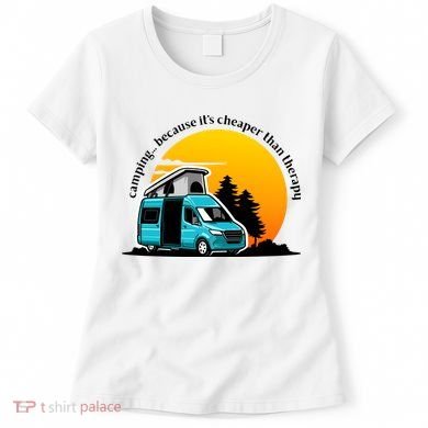 Camping Because It's Cheaper Than Therapy Women's T-Shirt
