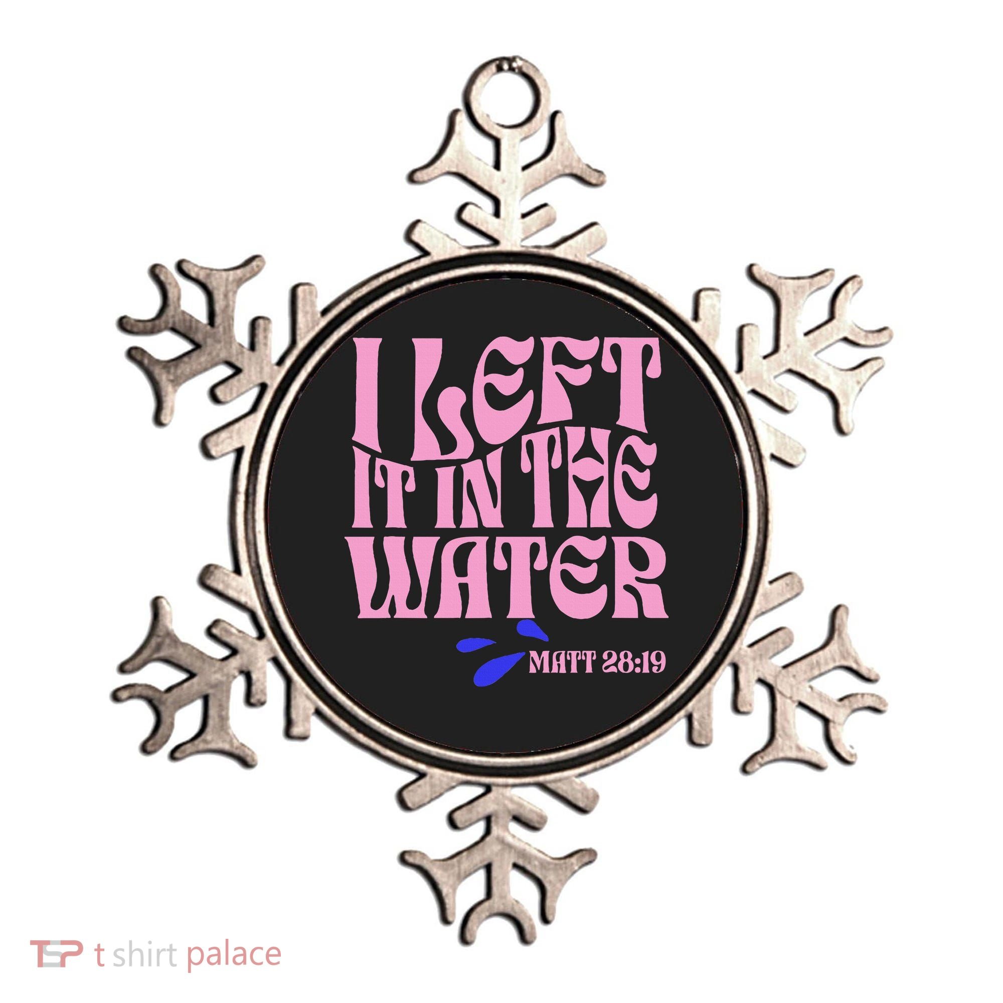 Christian Baptism I Left It In The Water Matthew 2819 Ornament
