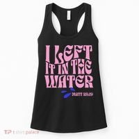 Christian Baptism I Left It In The Water Matthew 2819 Women's Tank Top thumb 0