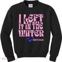 Christian Baptism I Left It In The Water Matthew 2819 Kids Sweatshirt thumb 0