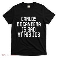 Carlos Bocanegra Is Bad At His Job T-Shirt thumb 0