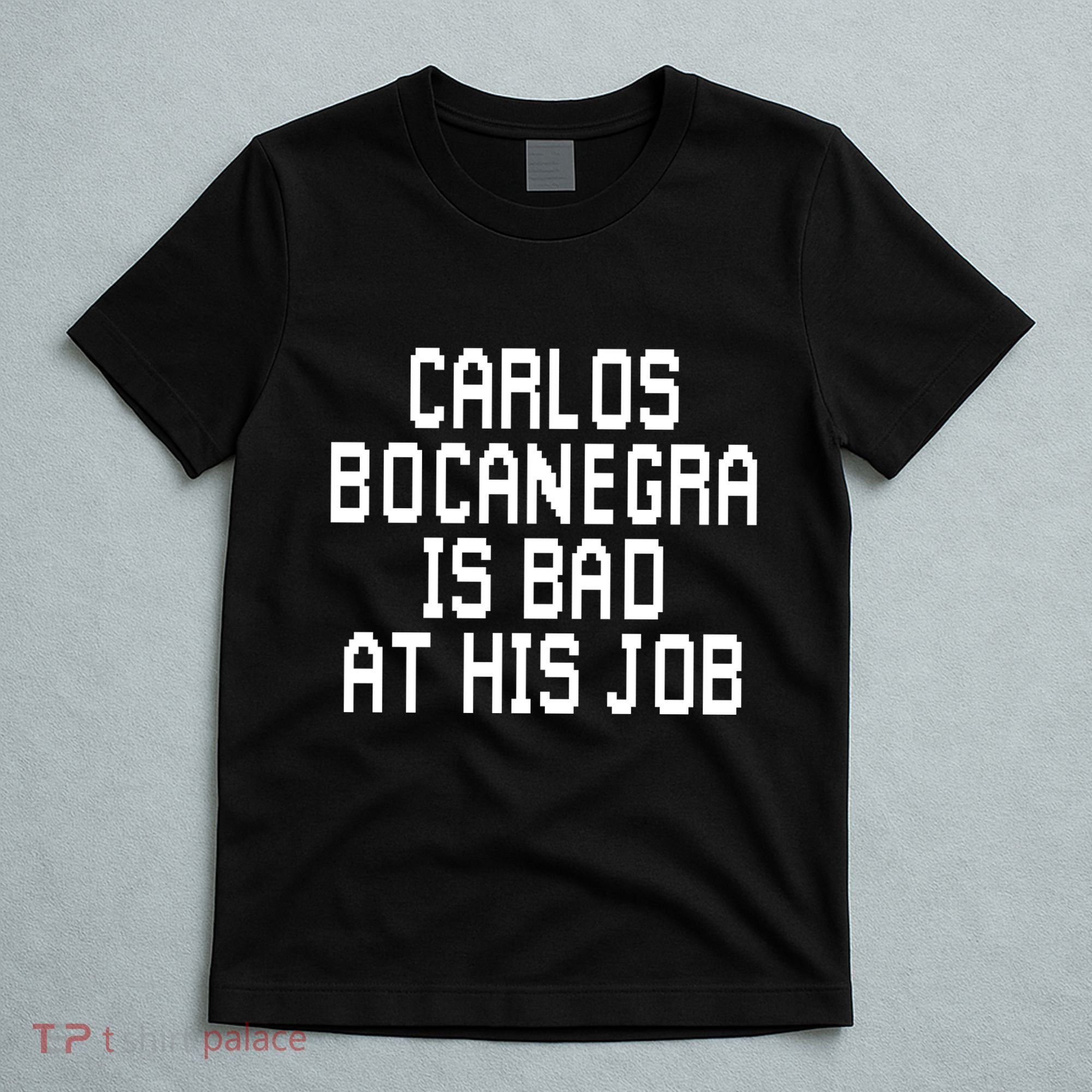 Carlos Bocanegra Is Bad At His Job T-Shirt