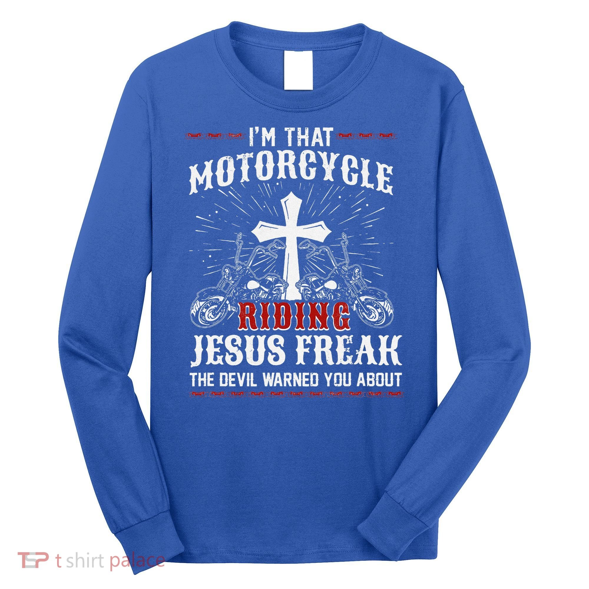 Christian Biker Im That Motorcycle Riding Jesus Freak Faith Long Sleeve Shirt