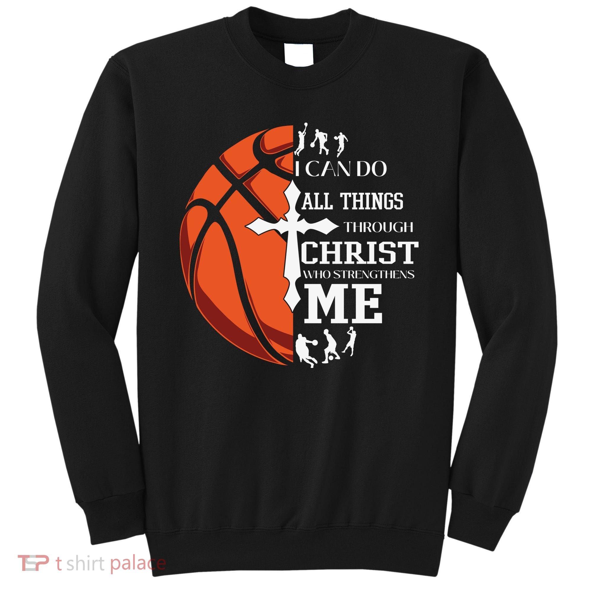 Christian Basketball I Can Do All Things Through Christ Sweatshirt