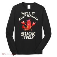 Crawfish Boil It Aint Gonna Suck Itself Lobster Long Sleeve Shirt thumb 0