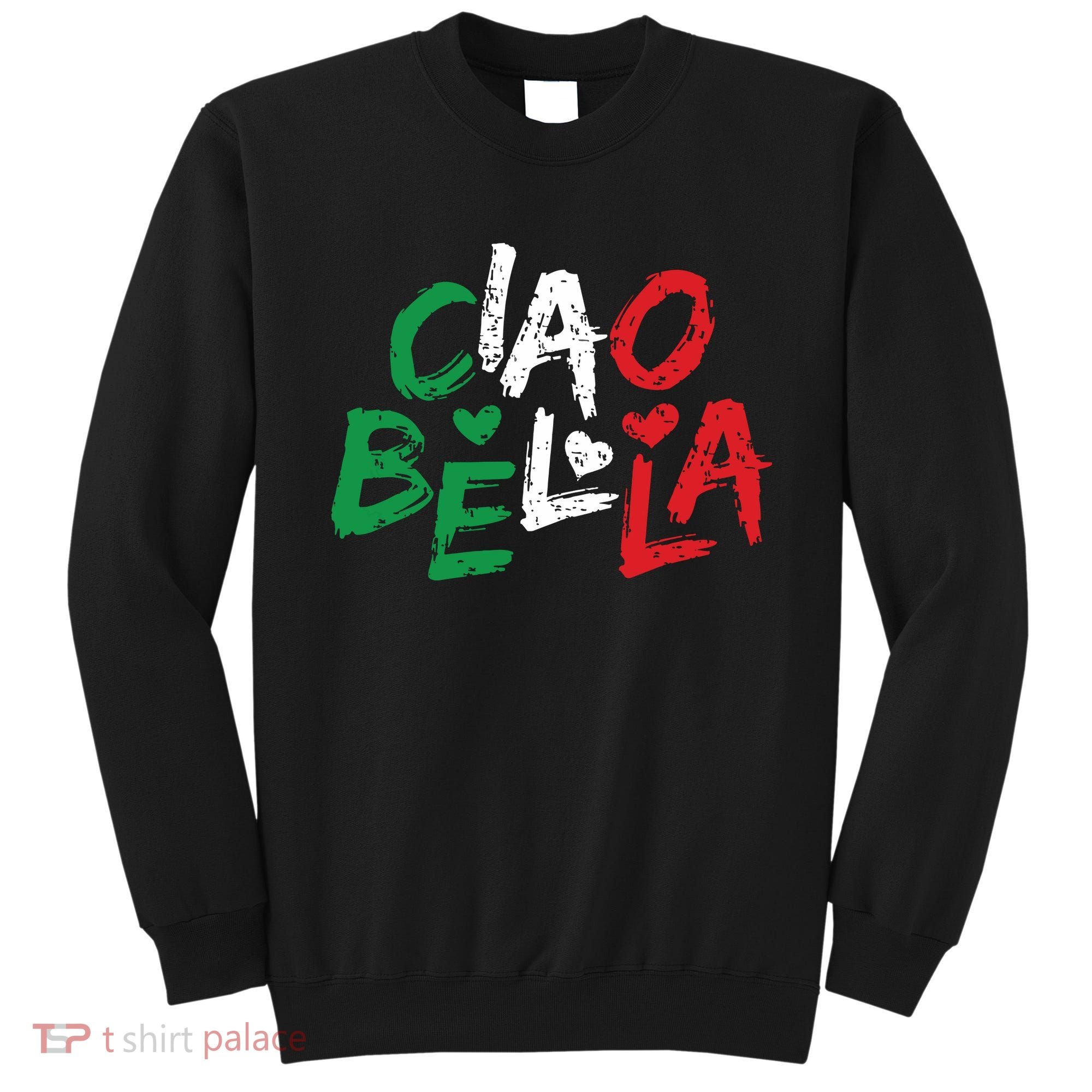Ciao Bella Italy Flag Shirts Gift For Italians Sweatshirt