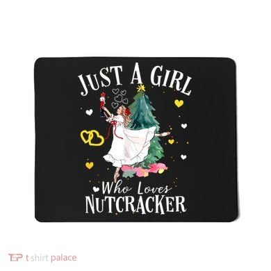 Christmas Ballet Just A Girl Who Loves Nutcrackers Gift Mousepad
