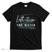 Christian Baptism Left It In The Water Matthew2819 T-Shirt thumb 0