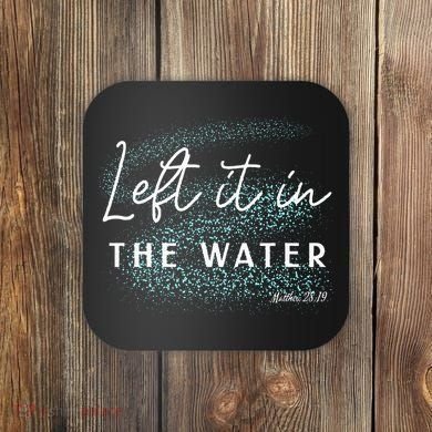 Christian Baptism Left It In The Water Matthew2819 Coaster