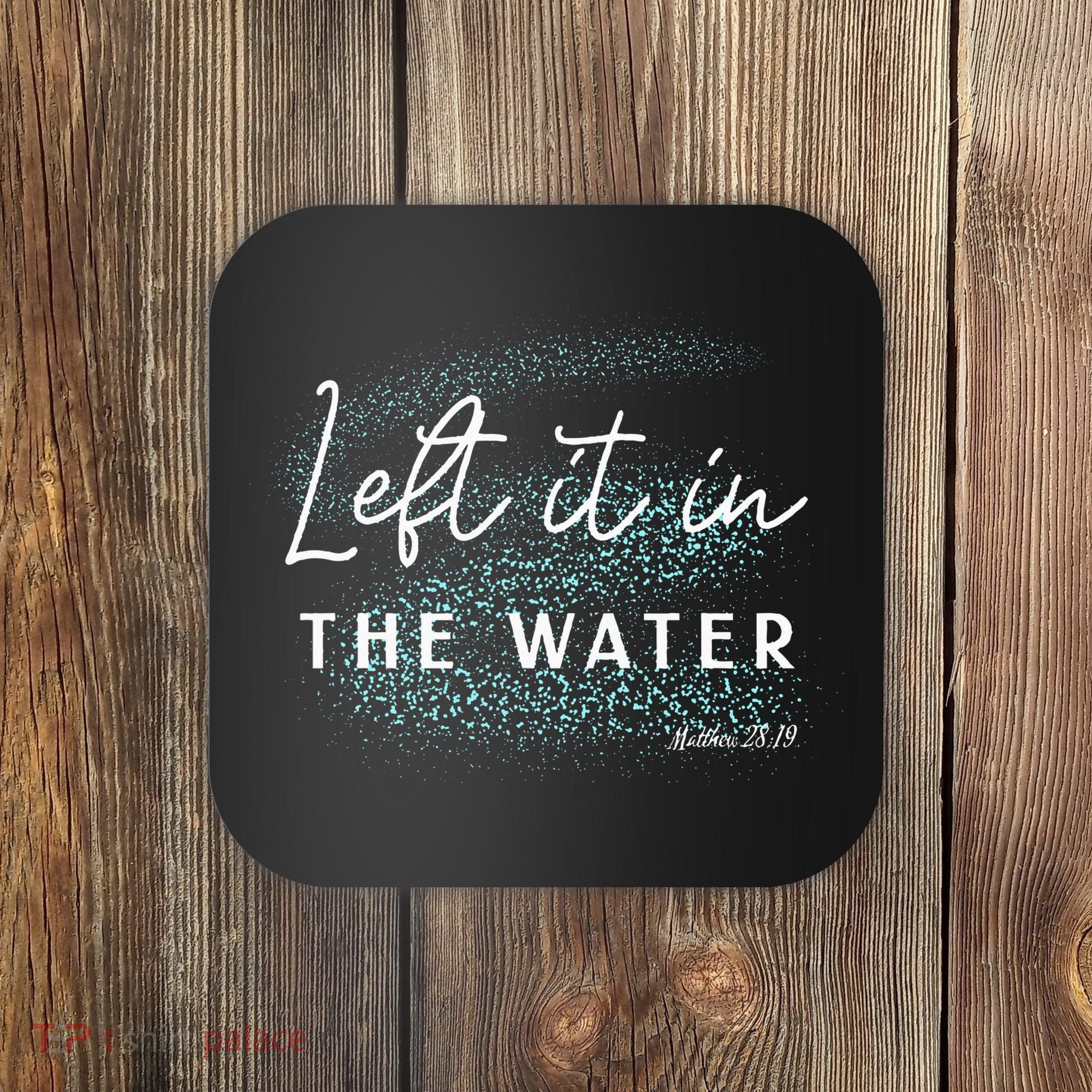 Christian Baptism Left It In The Water Matthew2819 Coaster