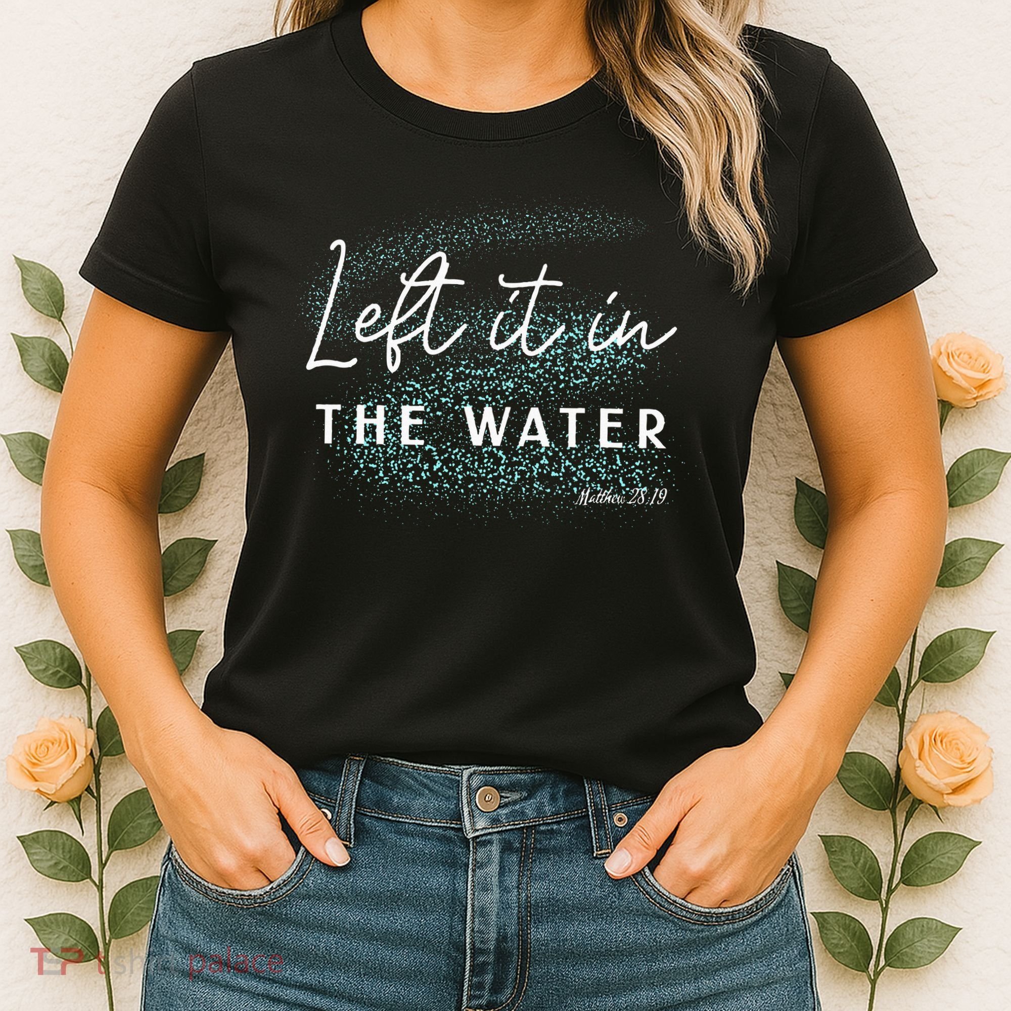 Christian Baptism Left It In The Water Matthew2819 Women's T-Shirt