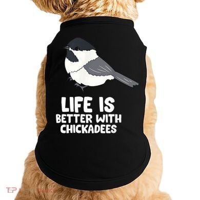 Chickadee Bird Life Is Better With Blackcapped Chickadees Doggie Tank