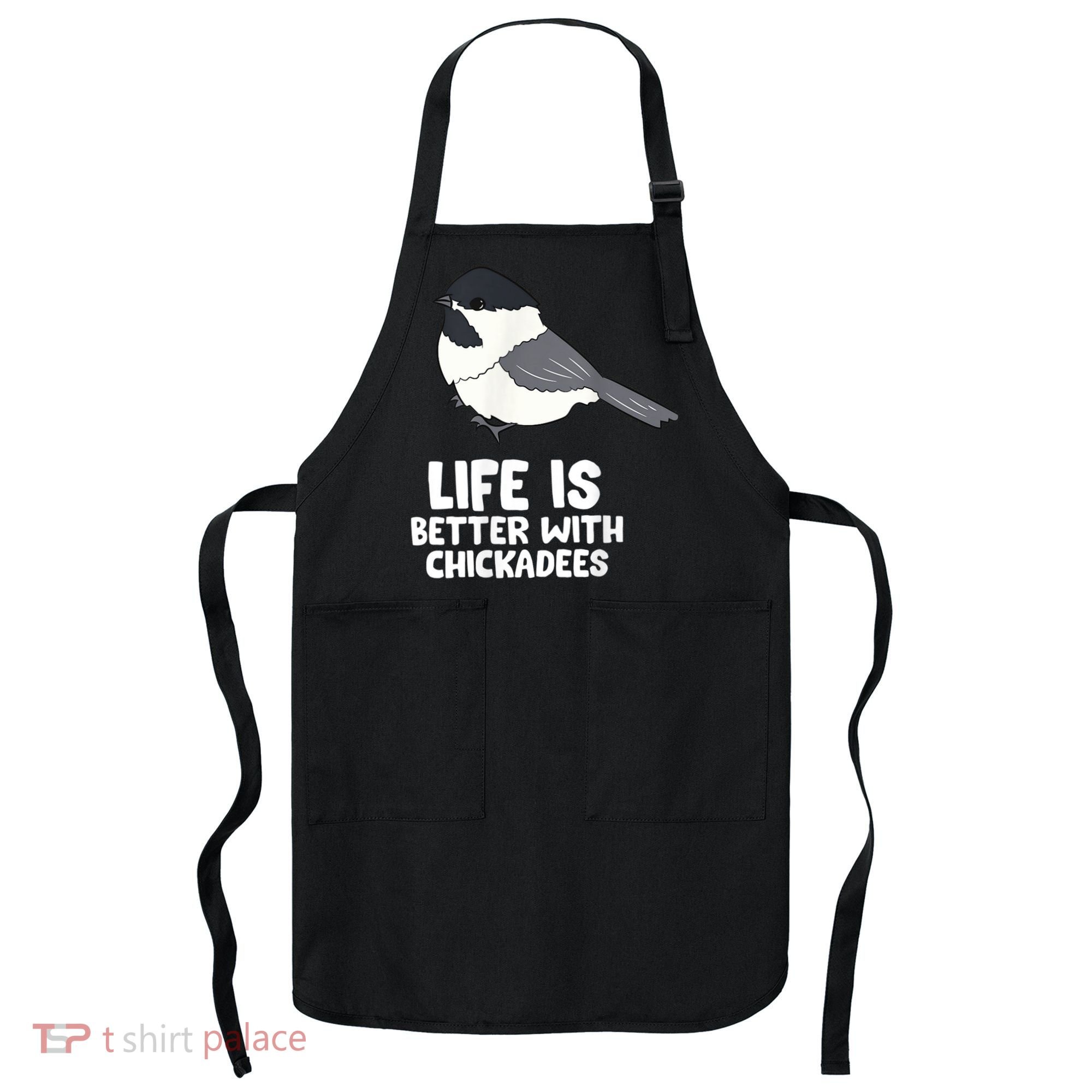 Chickadee Bird Life Is Better With Blackcapped Chickadees Apron