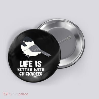 Chickadee Bird Life Is Better With Blackcapped Chickadees Button