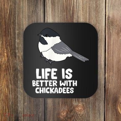 Chickadee Bird Life Is Better With Blackcapped Chickadees Coaster
